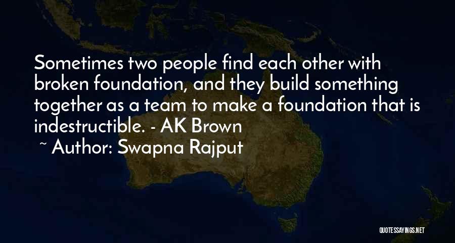 Swapna Rajput Quotes: Sometimes Two People Find Each Other With Broken Foundation, And They Build Something Together As A Team To Make A