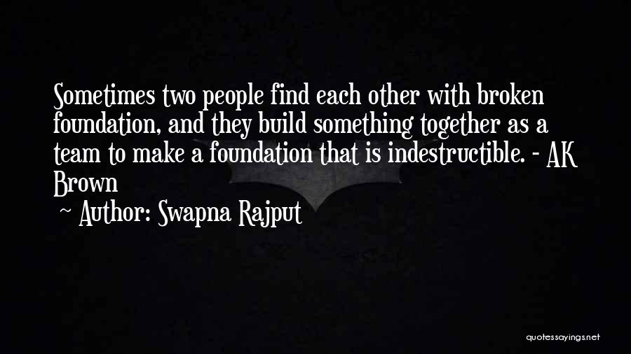 Swapna Rajput Quotes: Sometimes Two People Find Each Other With Broken Foundation, And They Build Something Together As A Team To Make A