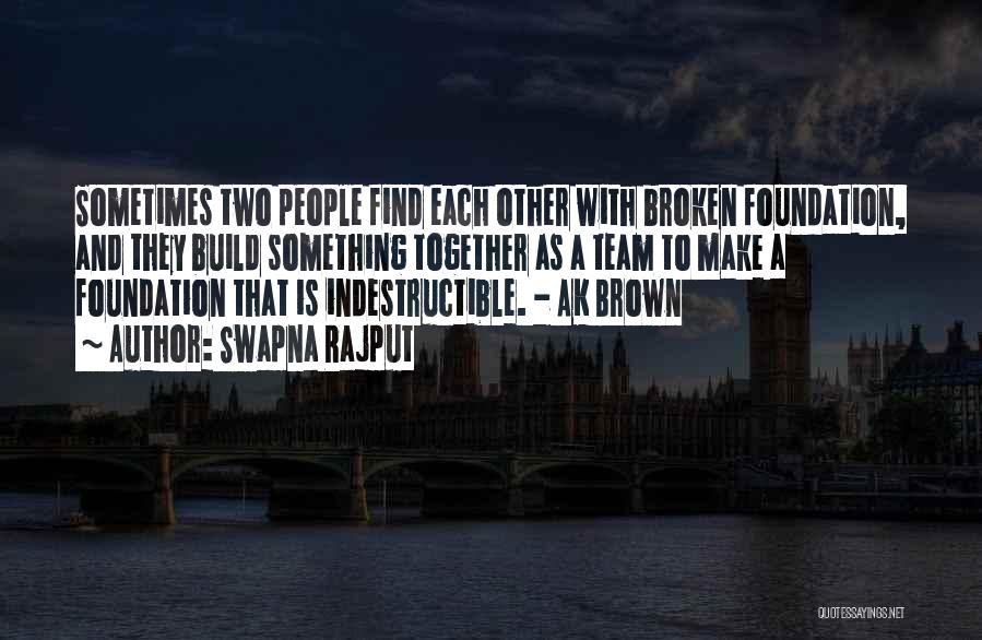 Swapna Rajput Quotes: Sometimes Two People Find Each Other With Broken Foundation, And They Build Something Together As A Team To Make A