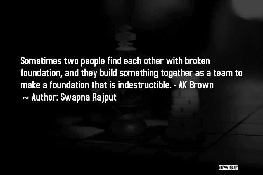 Swapna Rajput Quotes: Sometimes Two People Find Each Other With Broken Foundation, And They Build Something Together As A Team To Make A