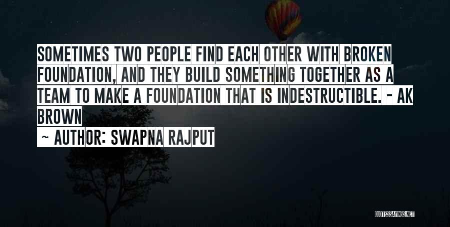Swapna Rajput Quotes: Sometimes Two People Find Each Other With Broken Foundation, And They Build Something Together As A Team To Make A