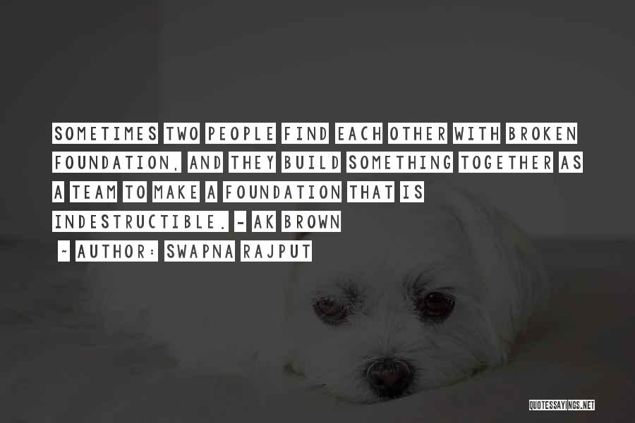 Swapna Rajput Quotes: Sometimes Two People Find Each Other With Broken Foundation, And They Build Something Together As A Team To Make A