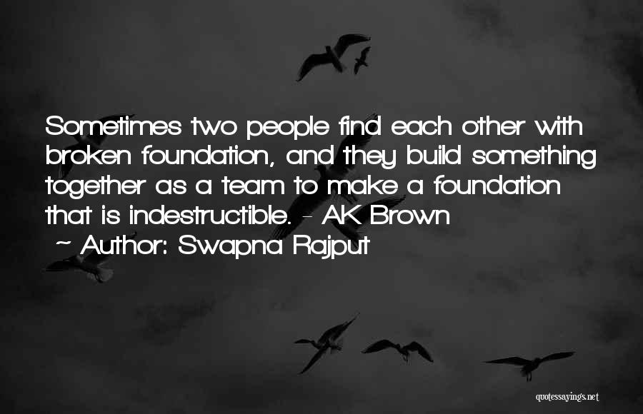 Swapna Rajput Quotes: Sometimes Two People Find Each Other With Broken Foundation, And They Build Something Together As A Team To Make A