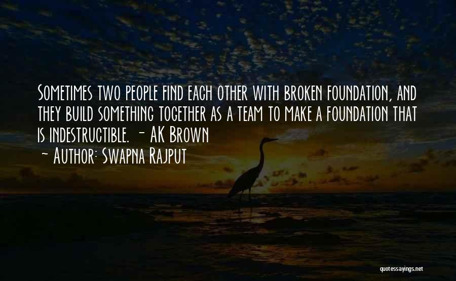 Swapna Rajput Quotes: Sometimes Two People Find Each Other With Broken Foundation, And They Build Something Together As A Team To Make A