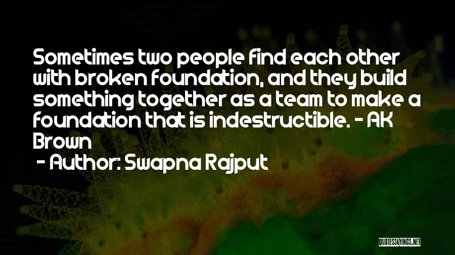 Swapna Rajput Quotes: Sometimes Two People Find Each Other With Broken Foundation, And They Build Something Together As A Team To Make A