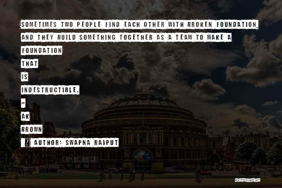 Swapna Rajput Quotes: Sometimes Two People Find Each Other With Broken Foundation, And They Build Something Together As A Team To Make A