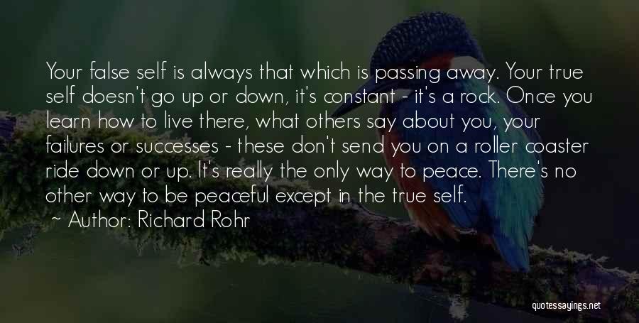 Richard Rohr Quotes: Your False Self Is Always That Which Is Passing Away. Your True Self Doesn't Go Up Or Down, It's Constant