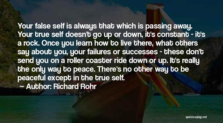 Richard Rohr Quotes: Your False Self Is Always That Which Is Passing Away. Your True Self Doesn't Go Up Or Down, It's Constant