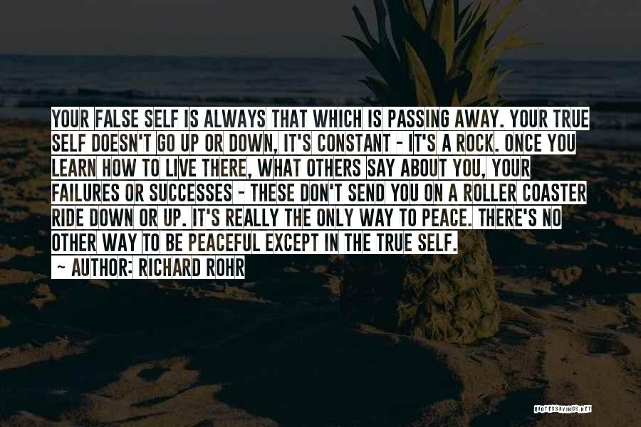 Richard Rohr Quotes: Your False Self Is Always That Which Is Passing Away. Your True Self Doesn't Go Up Or Down, It's Constant