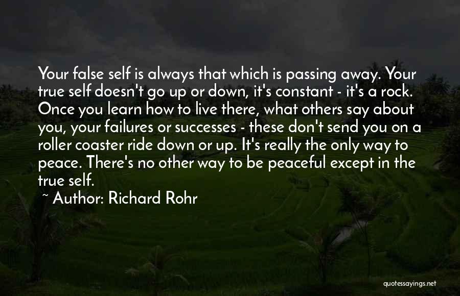 Richard Rohr Quotes: Your False Self Is Always That Which Is Passing Away. Your True Self Doesn't Go Up Or Down, It's Constant