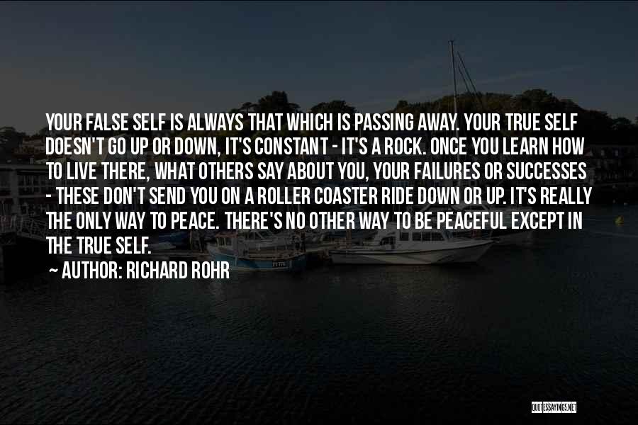 Richard Rohr Quotes: Your False Self Is Always That Which Is Passing Away. Your True Self Doesn't Go Up Or Down, It's Constant