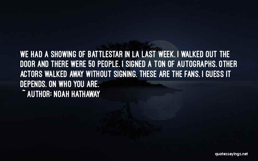 Noah Hathaway Quotes: We Had A Showing Of Battlestar In La Last Week. I Walked Out The Door And There Were 50 People.