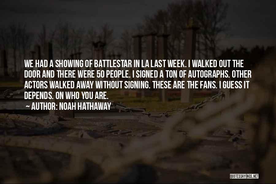 Noah Hathaway Quotes: We Had A Showing Of Battlestar In La Last Week. I Walked Out The Door And There Were 50 People.