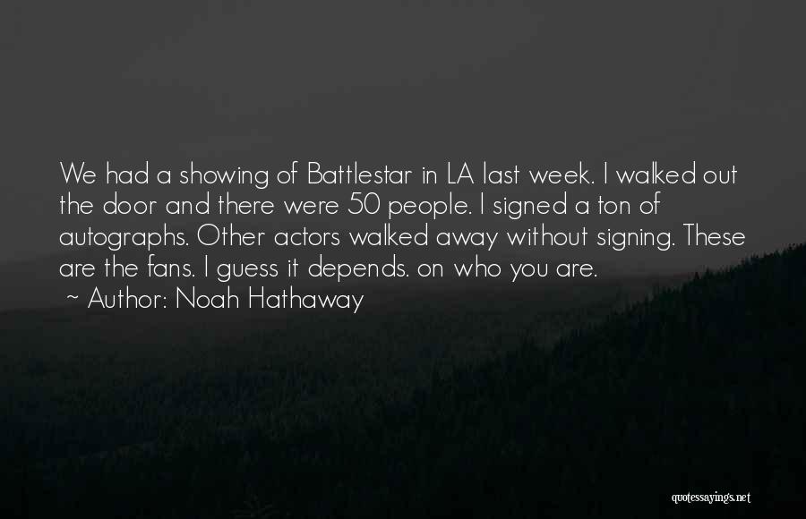 Noah Hathaway Quotes: We Had A Showing Of Battlestar In La Last Week. I Walked Out The Door And There Were 50 People.