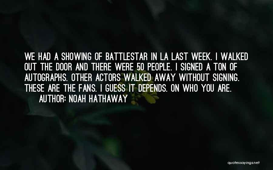 Noah Hathaway Quotes: We Had A Showing Of Battlestar In La Last Week. I Walked Out The Door And There Were 50 People.