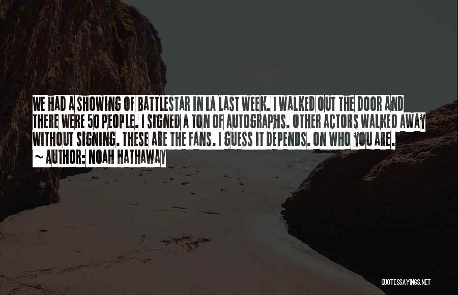 Noah Hathaway Quotes: We Had A Showing Of Battlestar In La Last Week. I Walked Out The Door And There Were 50 People.