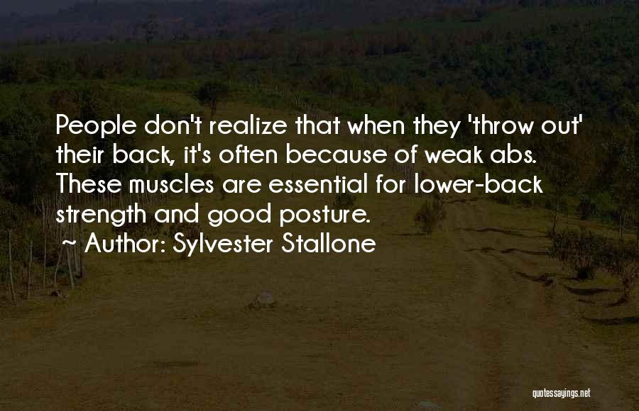 Sylvester Stallone Quotes: People Don't Realize That When They 'throw Out' Their Back, It's Often Because Of Weak Abs. These Muscles Are Essential