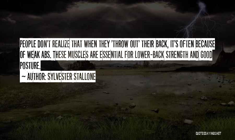 Sylvester Stallone Quotes: People Don't Realize That When They 'throw Out' Their Back, It's Often Because Of Weak Abs. These Muscles Are Essential