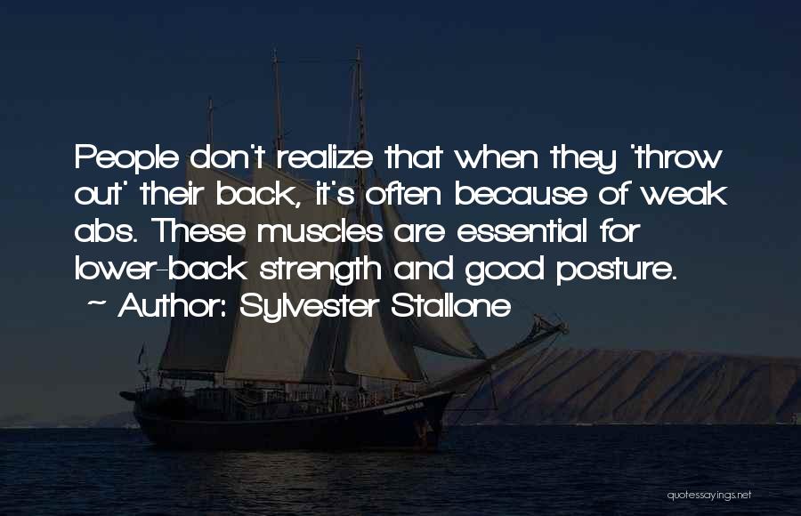 Sylvester Stallone Quotes: People Don't Realize That When They 'throw Out' Their Back, It's Often Because Of Weak Abs. These Muscles Are Essential