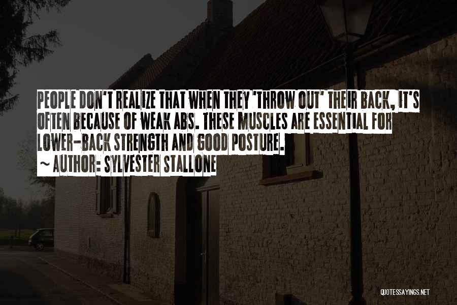 Sylvester Stallone Quotes: People Don't Realize That When They 'throw Out' Their Back, It's Often Because Of Weak Abs. These Muscles Are Essential