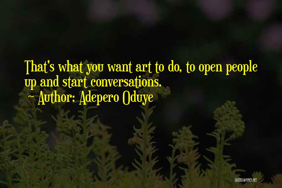 Adepero Oduye Quotes: That's What You Want Art To Do, To Open People Up And Start Conversations.