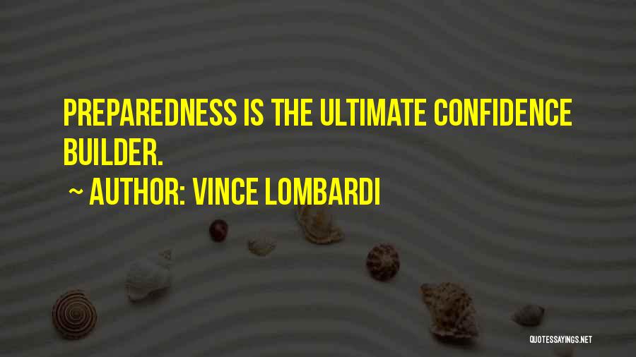 Vince Lombardi Quotes: Preparedness Is The Ultimate Confidence Builder.