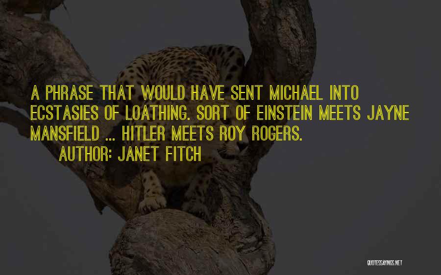 Janet Fitch Quotes: A Phrase That Would Have Sent Michael Into Ecstasies Of Loathing. Sort Of Einstein Meets Jayne Mansfield ... Hitler Meets