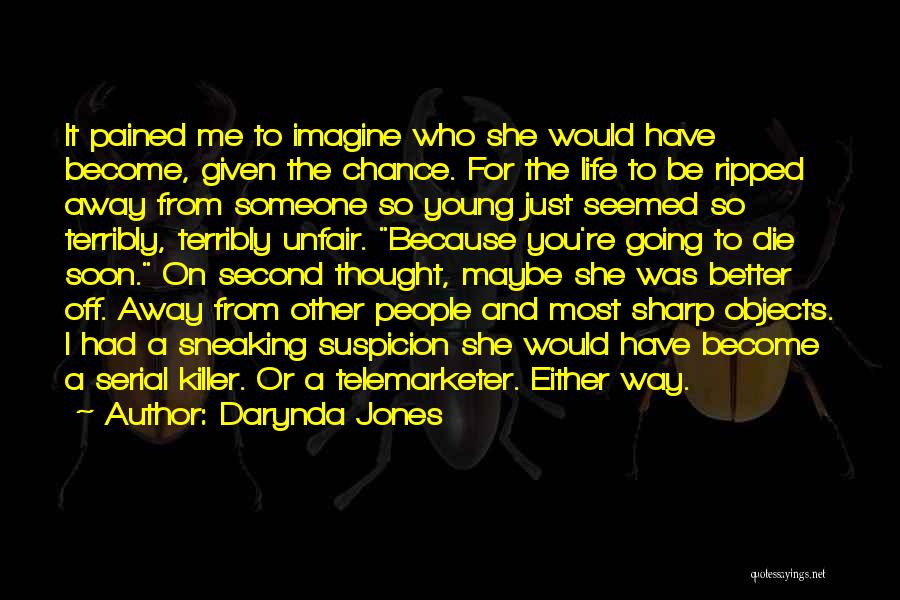 Darynda Jones Quotes: It Pained Me To Imagine Who She Would Have Become, Given The Chance. For The Life To Be Ripped Away