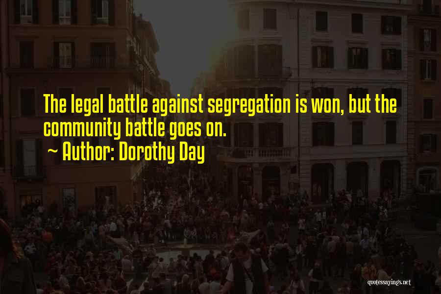 Dorothy Day Quotes: The Legal Battle Against Segregation Is Won, But The Community Battle Goes On.