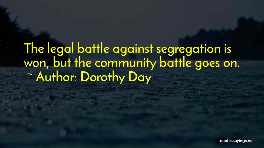 Dorothy Day Quotes: The Legal Battle Against Segregation Is Won, But The Community Battle Goes On.