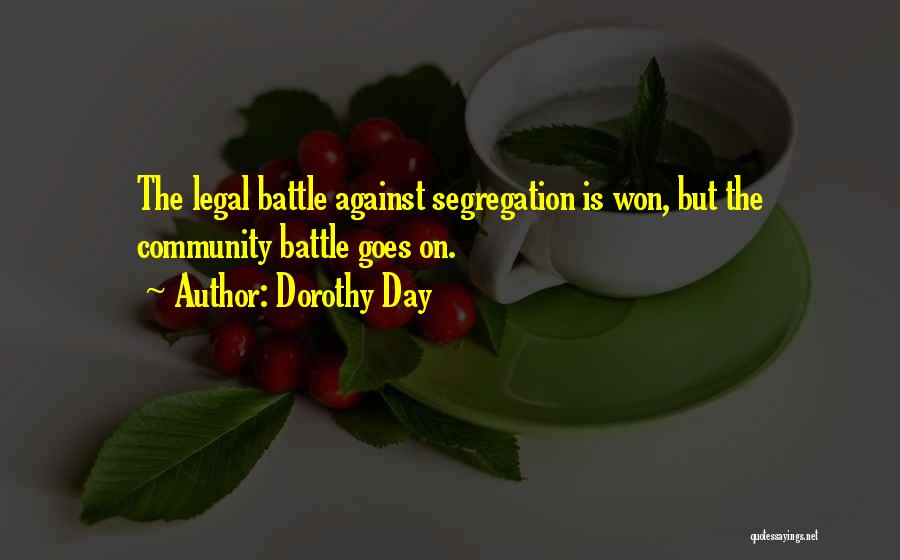 Dorothy Day Quotes: The Legal Battle Against Segregation Is Won, But The Community Battle Goes On.