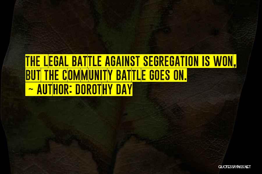 Dorothy Day Quotes: The Legal Battle Against Segregation Is Won, But The Community Battle Goes On.