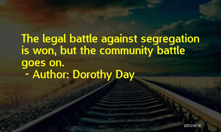 Dorothy Day Quotes: The Legal Battle Against Segregation Is Won, But The Community Battle Goes On.