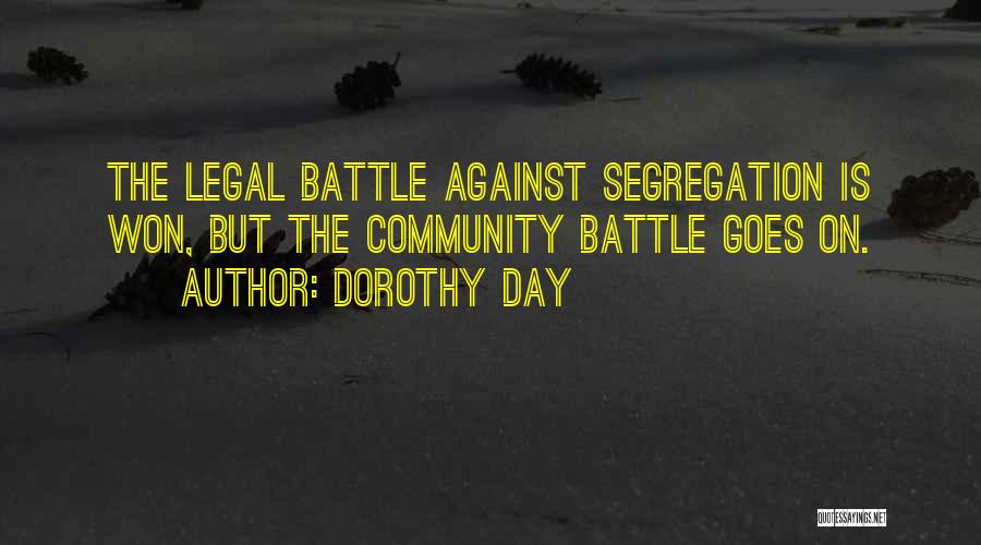 Dorothy Day Quotes: The Legal Battle Against Segregation Is Won, But The Community Battle Goes On.