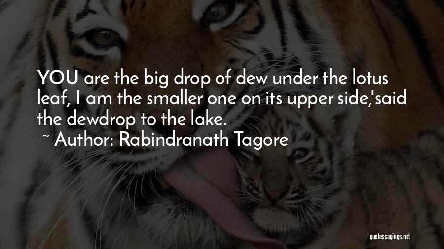 Rabindranath Tagore Quotes: You Are The Big Drop Of Dew Under The Lotus Leaf, I Am The Smaller One On Its Upper Side,'said
