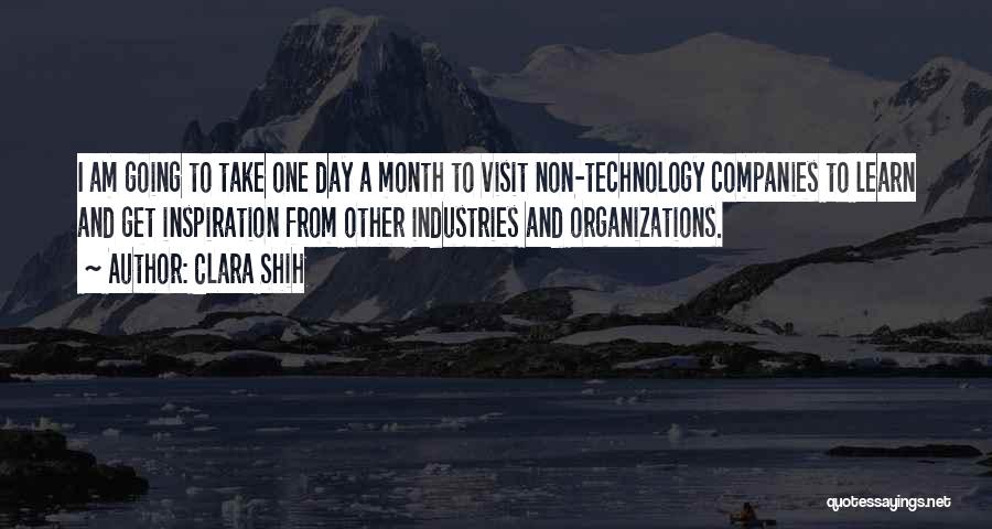 Clara Shih Quotes: I Am Going To Take One Day A Month To Visit Non-technology Companies To Learn And Get Inspiration From Other