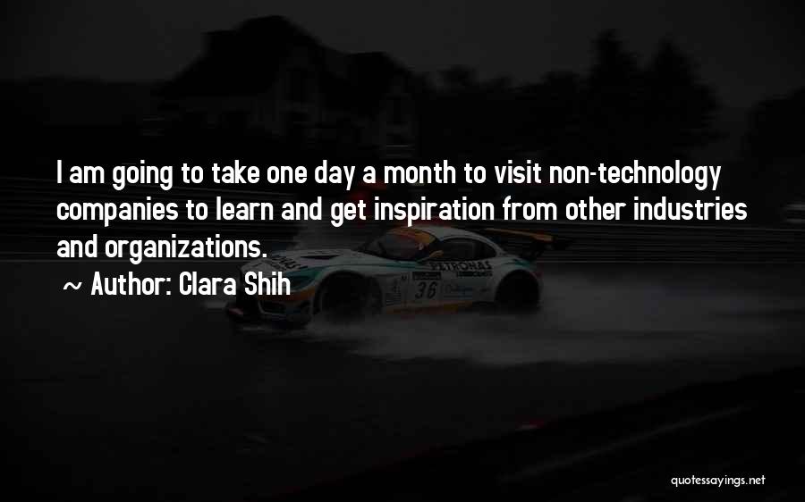 Clara Shih Quotes: I Am Going To Take One Day A Month To Visit Non-technology Companies To Learn And Get Inspiration From Other