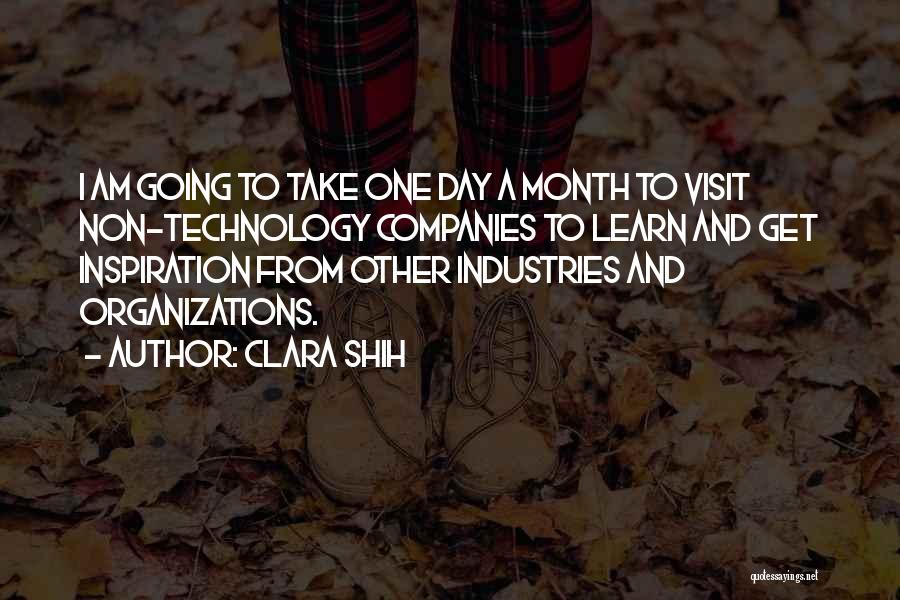 Clara Shih Quotes: I Am Going To Take One Day A Month To Visit Non-technology Companies To Learn And Get Inspiration From Other