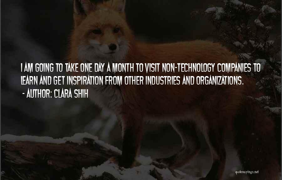 Clara Shih Quotes: I Am Going To Take One Day A Month To Visit Non-technology Companies To Learn And Get Inspiration From Other