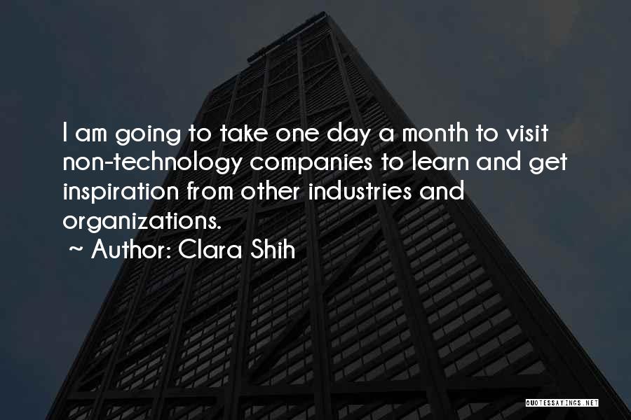 Clara Shih Quotes: I Am Going To Take One Day A Month To Visit Non-technology Companies To Learn And Get Inspiration From Other