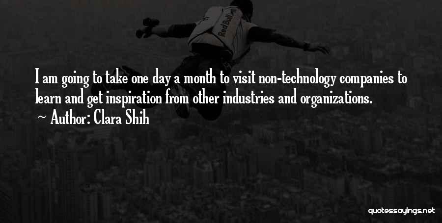 Clara Shih Quotes: I Am Going To Take One Day A Month To Visit Non-technology Companies To Learn And Get Inspiration From Other
