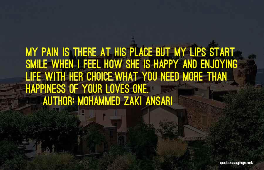 Mohammed Zaki Ansari Quotes: My Pain Is There At His Place But My Lips Start Smile When I Feel How She Is Happy And