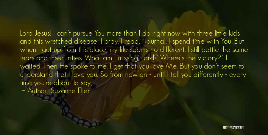 Suzanne Eller Quotes: Lord Jesus! I Can't Pursue You More Than I Do Right Now With Three Little Kids And This Wretched Disease!