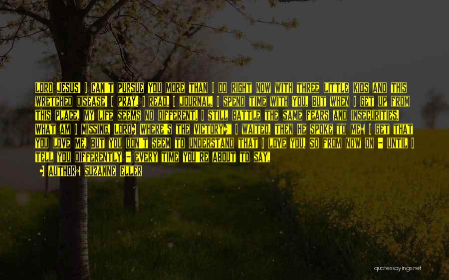 Suzanne Eller Quotes: Lord Jesus! I Can't Pursue You More Than I Do Right Now With Three Little Kids And This Wretched Disease!