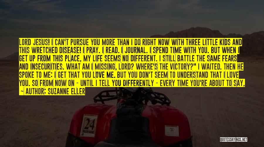 Suzanne Eller Quotes: Lord Jesus! I Can't Pursue You More Than I Do Right Now With Three Little Kids And This Wretched Disease!