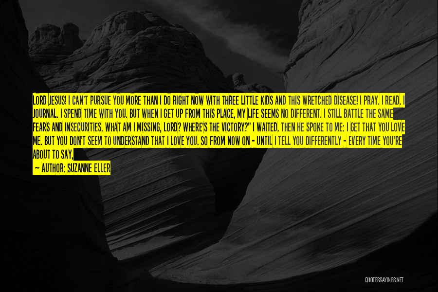 Suzanne Eller Quotes: Lord Jesus! I Can't Pursue You More Than I Do Right Now With Three Little Kids And This Wretched Disease!