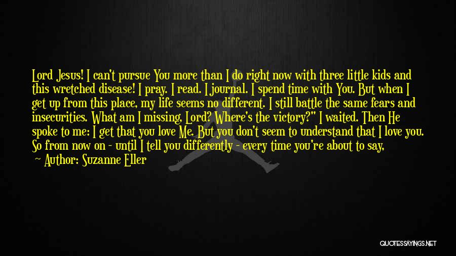 Suzanne Eller Quotes: Lord Jesus! I Can't Pursue You More Than I Do Right Now With Three Little Kids And This Wretched Disease!