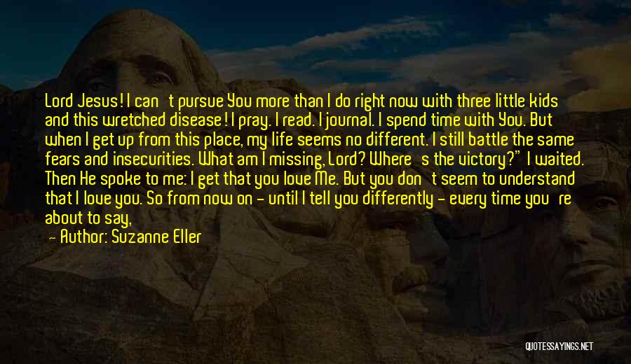 Suzanne Eller Quotes: Lord Jesus! I Can't Pursue You More Than I Do Right Now With Three Little Kids And This Wretched Disease!