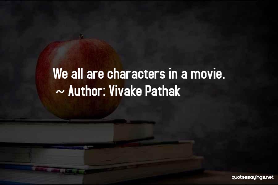 Vivake Pathak Quotes: We All Are Characters In A Movie.