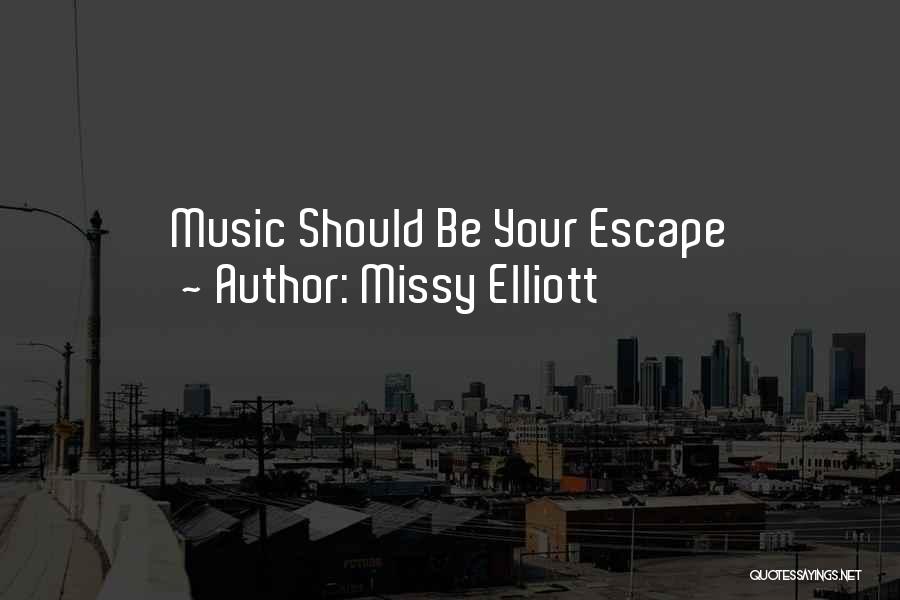 Missy Elliott Quotes: Music Should Be Your Escape